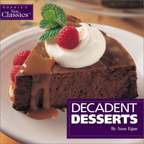 Decadent Desserts (Rodale's New Classics) (9781579544485) by Egan, Anne