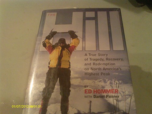 Beispielbild fr The Hill : My Lives on Mount McKinley: A True Story of Tragedy, Recovery and Redemption on North America's Highest Peak zum Verkauf von Better World Books