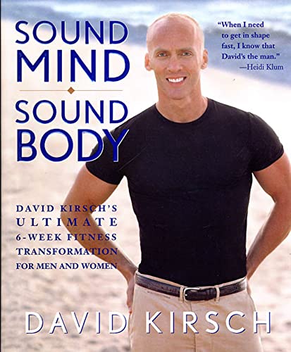 Beispielbild fr Sound Mind, Sound Body: David Kirsch's Ultimate 6-Week Fitness Transformation for Men and Women zum Verkauf von Wonder Book