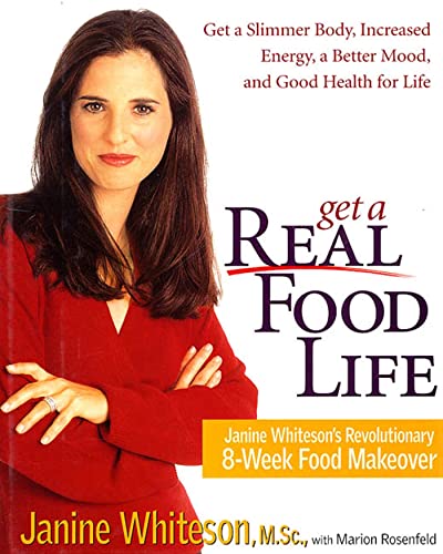 Imagen de archivo de Get a Real Food Life: Janine Whiteson's Revolutionary 8-Week Food Makeover a la venta por Ergodebooks