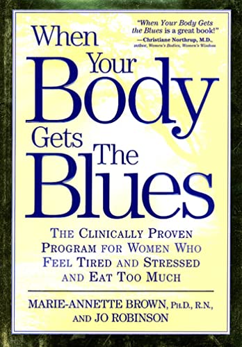 Stock image for When Your Body Gets the Blues: The Clinically Proven Program for Women Who Feel Tired, Stressed, and Eat Too Much! for sale by Wonder Book