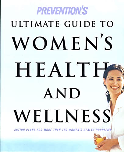 Beispielbild fr Prevention's Ultimate Guide to Women's Health and Wellness : Action Plans for More Than 100 Women's Health Problems zum Verkauf von Better World Books