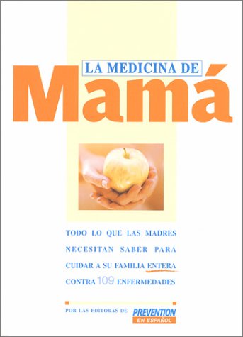 Stock image for La Medicina De Mama: Todo Lo Que Las Madres Necesitan Saber Para Cuidar a Su Familia Entera Contra 109 Enfermedades (Spanish Edition) for sale by books4u31