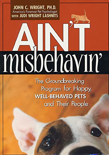 Imagen de archivo de Ain't Misbehavin', The Groundbreaking Program for Happy Well-Behaved Pets and Their People a la venta por Clausen Books, RMABA