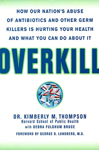 Beispielbild fr Overkill: How Our Nation's Abuse of Antibiotics and Other Germ Killers Is Hurting Your Health and What You Can Do About It zum Verkauf von Granada Bookstore,            IOBA
