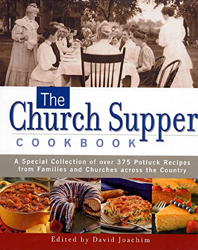 Church Supper Cookbook, The: A Special Collection of Over 375 Potluck Recipes from Familiers and ...