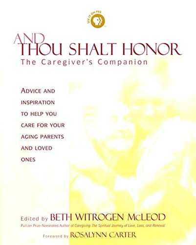 Stock image for And Thou Shalt Honor : Advice and Inspiration to Help You Care for Your Aging Parents and Loved Ones for sale by Better World Books: West