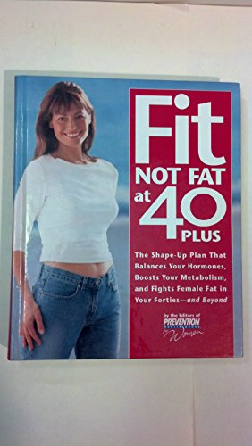 Stock image for Fit Not Fat at 40-Plus : The Shape-Up Plan That Balances Your Hormones, Boosts Your Metabolism, and Fights Female Fat in Your Forties-And Beyond for sale by Better World Books