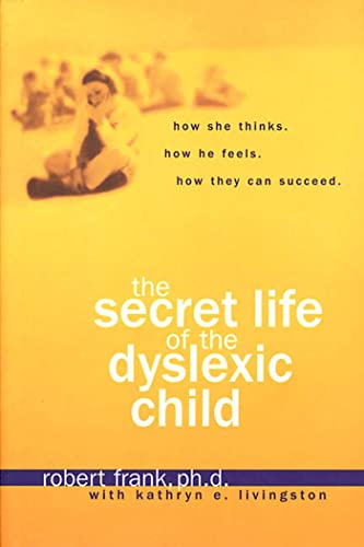 The Secret Life of the Dyslexic Child (9781579545789) by Frank, Robert; Livingston, Kathryn E.