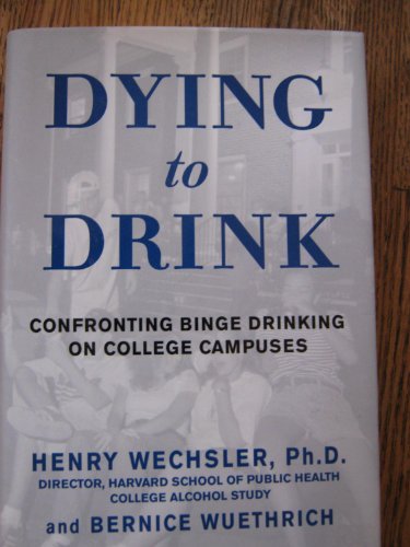 Beispielbild fr Dying to Drink: Confronting Binge Drinking on College Campuses zum Verkauf von Wonder Book