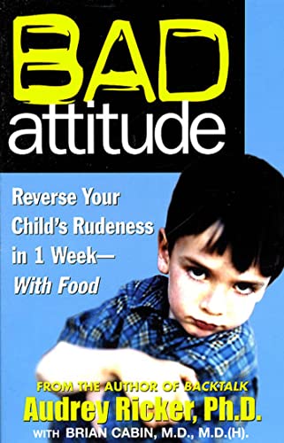 Bad Attitude: Reverse Your Child's Rudeness in 1 Week-with Food (9781579545901) by Audrey Ricker, Ph.D.; Brian L. Cabin, M.D., M.D.(H).