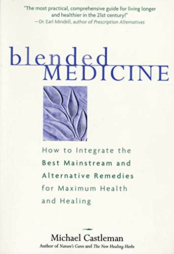 Stock image for Blended Medicine : How to Integrate the Best Mainstream and Alternative Remedies for Maximum Health and Healing for sale by Better World Books