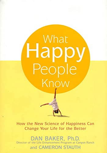 9781579546021: What Happy People Know: How the New Science of Happiness Can Change Your Life for the Better