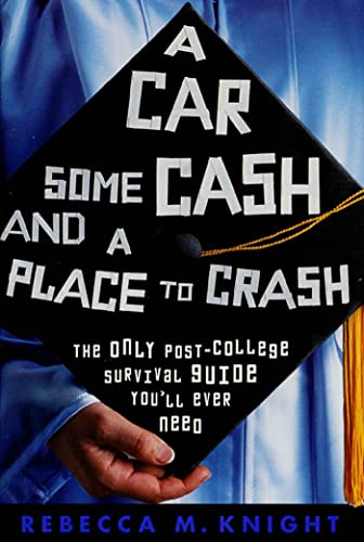 Beispielbild für A Car Some Cash and a Place to Crash : The Only Post-College Survival Guide You'll Ever Need zum Verkauf von Better World Books Ltd