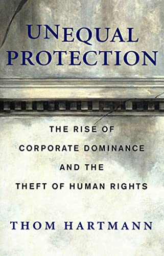 Unequal Protection: The Rise of Corporate Dominance and the Theft of Human Rights (9781579546274) by Hartmann, Thom