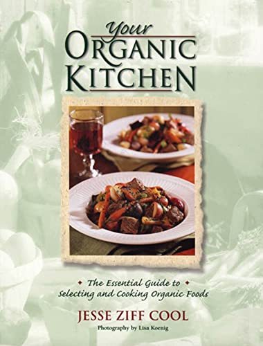 Stock image for Your Organic Kitchen : The Essential Guide to Selecting and Cooking Organic Foods for sale by Better World Books