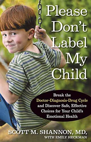 Beispielbild fr Please Don't Label My Child : Break the Doctor-Diagnosis-Drug Cycle and Discover Safe, Effective, Choices for Your Child's Emotional Health zum Verkauf von Better World Books