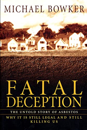 Stock image for Fatal Deception : The Untold Story of Asbestos; Why It Is Still Legal and Still Killing Us for sale by Better World Books
