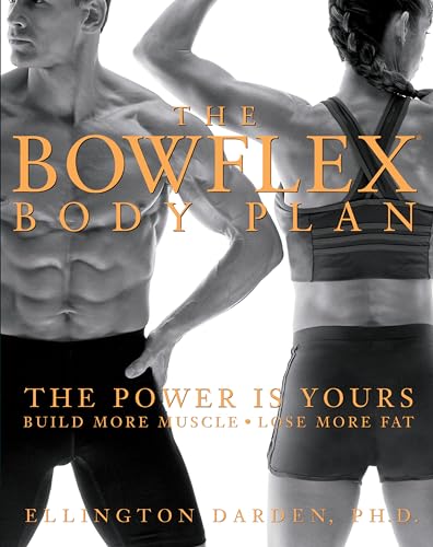 The Bowflex Body Plan: The Power is Yours - Build More Muscle, Lose More Fat (9781579546892) by Darden PhD, Ellington