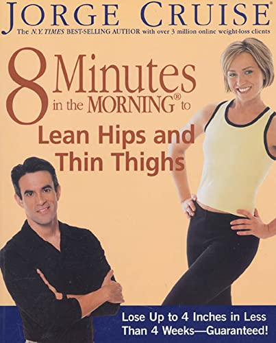 9781579547165: 8 Minutes in the Morning to Lean Hips and Thin Thighs: Lose Up to 4 Inches in Less Than 4 Weeks---Guaranteed!