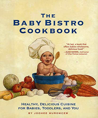 Beispielbild fr The Baby Bistro Cookbook : Healthy, Delicious Cuisine for Babies, Toddlers, and You zum Verkauf von Better World Books
