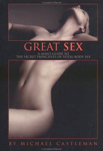 Stock image for Great Sex: A Man's Guide to the Secret Principles of Total-Body Sex for sale by Books of the Smoky Mountains