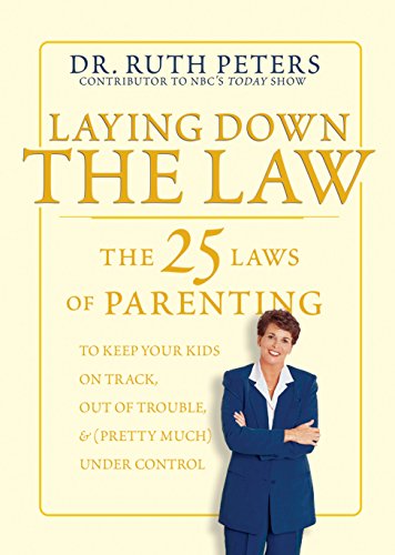 Stock image for Laying down the Law : The 25 Laws of Parenting to Keep Your Kids on Track, Out of Trouble and (Pretty Much) under Control for sale by Better World Books