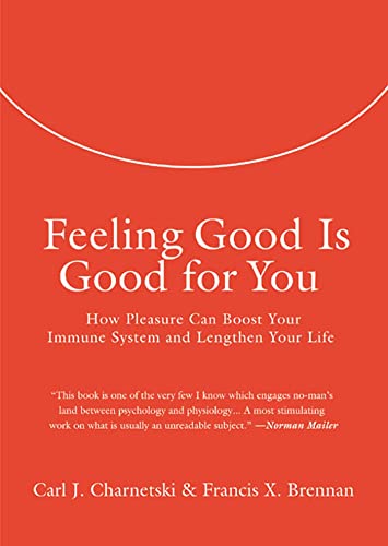 Beispielbild fr Feeling Good Is Good for You: How Pleasure Can Boost Your Immune System and Lengthen Your Life zum Verkauf von Gulf Coast Books