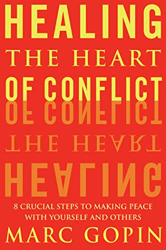 Imagen de archivo de Healing the Heart of Conflict: 8 Crucial Steps to Making Peace with Yourself and Others a la venta por SecondSale