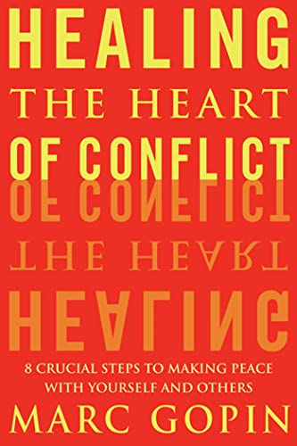 Stock image for Healing the Heart of Conflict: 8 Crucial Steps to Making Peace with Yourself and Others for sale by Front Cover Books