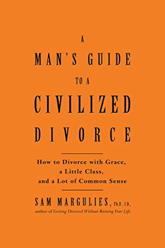 Stock image for Man's Guide to a Civilized Divorce: How to Divorce with Grace, a Little Class, and a Lot of Common Sense for sale by Front Cover Books