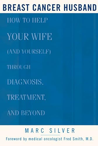 Stock image for Breast Cancer Husband: How to Help Your Wife (and Yourself) during Diagnosis, Treatment and Beyond for sale by Your Online Bookstore