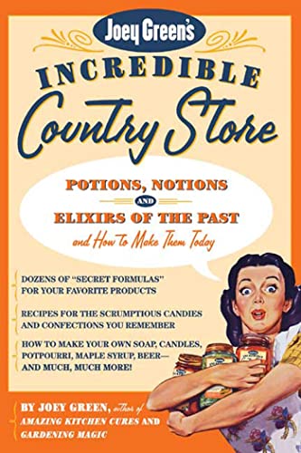 Stock image for Joey Green's Incredible Country Store: Potions, Notions and Elixirs of the Past--and How to Make Them Today for sale by SecondSale