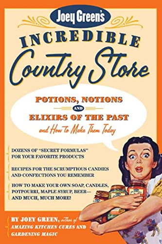 Stock image for Joey Green's Incredible Country Store: Potions, Notions, and Elixirs of the Past--And How to Make Them Today for sale by Pomfret Street Books