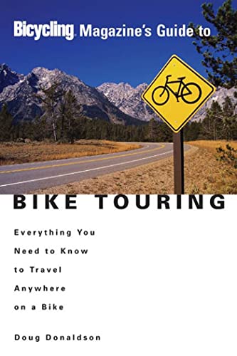 Imagen de archivo de Bicycling Magazine's Guide to Bike Touring : Everything You Need to Know to Travel Anywhere on a Bike a la venta por Better World Books: West