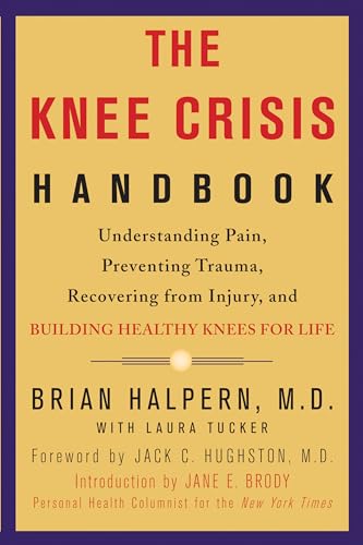 Beispielbild fr The Knee Crisis Handbook : Understanding Pain, Preventing Trauma, Recovering from Injury, and Building Healthy Knees for Life zum Verkauf von Better World Books