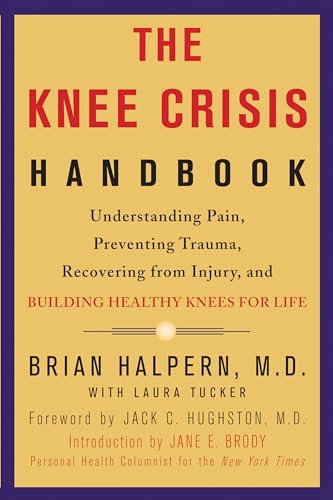 9781579548711: The Knee Crisis Handbook: Understanding Pain, Preventing Trauma, Recovering from Injury, and Building Healthy Knees for Life