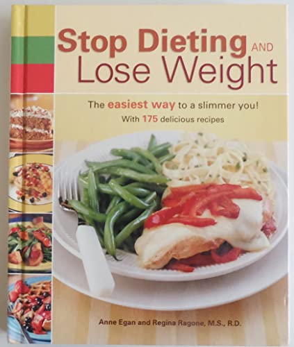 Stop Dieting and Lose Weight: The Easiest Way to a Slimmer You (9781579548858) by Egan, Anne; Ragone, Regina