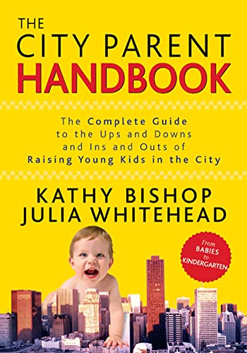 Beispielbild fr The City Parent Handbook : The Complete Guide to the Ups and Downs and Ins and Outs of Raising Young Kids in the City zum Verkauf von Better World Books
