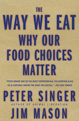 The Way We Eat: Why Our Food Choices Matter (9781579548896) by Singer, Peter; Mason, Jim