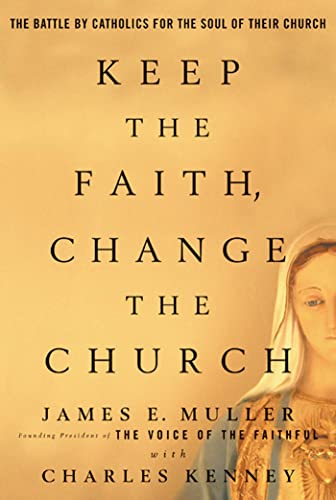 Beispielbild fr Keep The Faith, Change The Church: The Battle By Catholics For The Soul Of Their Church zum Verkauf von Wonder Book