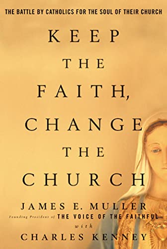 Stock image for Keep The Faith, Change The Church: The Battle By Catholics For The Soul Of Their Church for sale by SecondSale