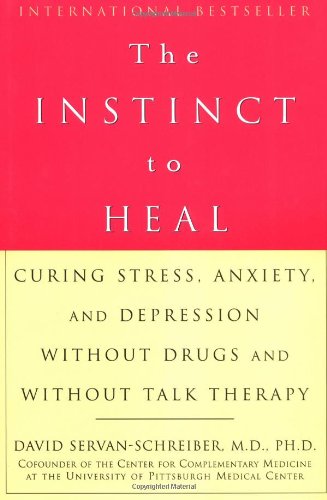 Imagen de archivo de The Instinct to Heal: Curing Stress, Anxiety, and Depression Without Drugs and Without Talk Therapy a la venta por Wonder Book
