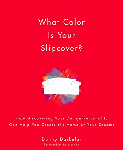 Imagen de archivo de What Color Is Your Slipcover?: How Discovering Your Design Personality Can Help You Create the Home of Your Dreams a la venta por Books of the Smoky Mountains