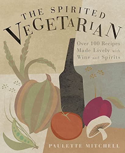 Beispielbild fr The Spirited Vegetarian: Over 100 Recipes Made Lively with Wine and Spirits zum Verkauf von Wonder Book