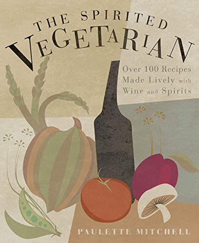 Stock image for The Spirited Vegetarian: Over 100 Recipes Made Lively with Wine and Spirits for sale by Wonder Book