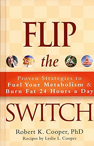 Beispielbild fr Flip the Switch : Proven Strategies to Fuel Your Metabolism and Burn Fat 24 Hours a Day zum Verkauf von Better World Books