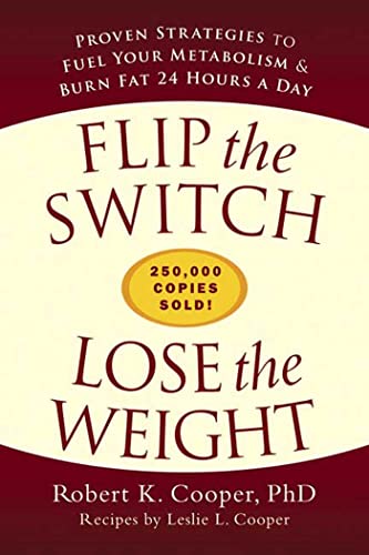 Flip the Switch, Lose the Weight: Proven Strategies to Fuel Your Metabolism and Burn Fat 24 Hours a Day (9781579549800) by Cooper, Robert K.; Cooper, Leslie L.