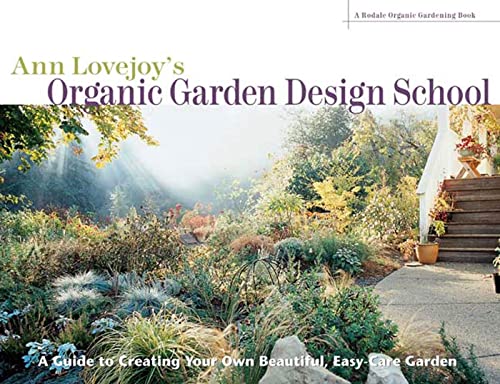 Beispielbild fr Ann Lovejoy's Organic Garden Design School : Guide to Creating Your Own Beautiful, Easy-Care Garden zum Verkauf von Better World Books