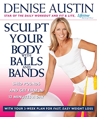 9781579549923: Sculpt Your Body With Balls and Bands: Shed Pounds and Get Firm in 12 Minutes a Day